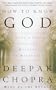 How to Know God: The Soul's Journey Into the Mystery of Mysteries (Deepak Chopra)