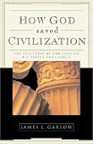 How God Saved Civilization: The Epic Story of God Leading His People the Church