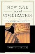 How God Saved Civilization: The Epic Story of God Leading His People the Church