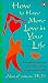 Books : How to Have More Love in Your Life: Everyday Actions for Nourishing Heart and Soul