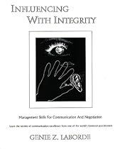 Influencing With Integrity: Management Skills for Communication and Negotiation