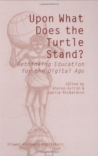 Upon What Does the Turtle Stand?: Rethinking Education for the Digital Age On Sale