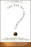 The Era of Uncertainty: Global Investment Strategies for Inflation, Deflation, and the Middle Ground