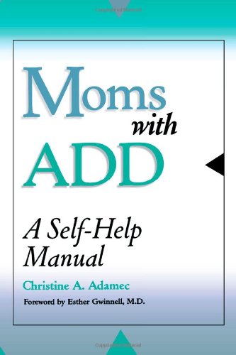 Moms with ADD: A Self-Help Manual