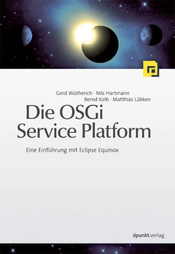 Die OSGI Service Platform-Eine Einfuehrung mit Eclipse Equinox
