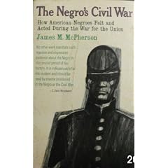 The Negro's Civil War: How American Negroes Felt and Acted During the War for the Union