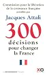 300 DECISIONS POUR CHANGER LA FRANCE