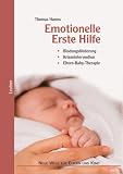 Emotionelle Erste Hilfe: Bindungsf�rderung  Krisenintervention  Eltern-Baby-Therapie - Thomas Harms