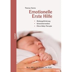 Emotionelle Erste Hilfe: Bindungsf�rderung � Krisenintervention � Eltern-Baby-Therapie