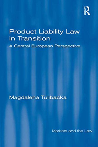 Product Liability Law in Transition: A Central European Perspective (Markets and the Law)