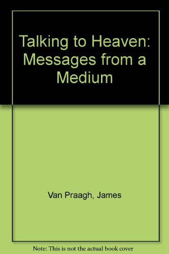 Talking to Heaven: Messages from a Medium, by James Van Praagh