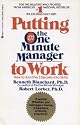 Putting the One Minute Manager to Work: How to Turn the 3 Secrets into Skills