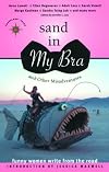 Sand in My Bra and Other Misadventures: Funny Women Write from the Road (Travelers' Tales)