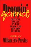 Droppin' Science: Critical Essays on Rap Music and Hip Hop Culture (Critical Perspectives on the Past)