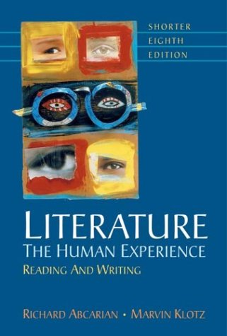 Literature: The Human Experience Shorter: Reading and Writing, by Richard Abcarian, Marvin Klotz