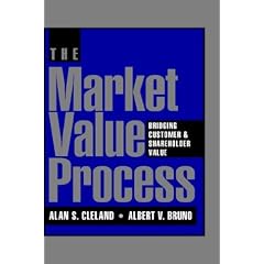 The Market Value Process: Bridging Customer & Shareholder Value (Jossey-Bass Business & Management Series)
