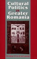 Cultural Politics in Greater Romania: Regionalism, Nation Building, and Ethnic Struggle, 1918-1930