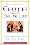 Choices at the End of Life: Finding Out What Your Parents Want - Before its too late