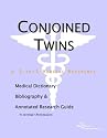 Conjoined Twins - A Medical Dictionary, Bibliography, and Annotated Research Guide to Internet References