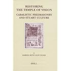 Click here to buy Restoring the Temple of Vision: Cabalistic Freemasonry and Stuart Culture (Brill's Studies in Intellectual History)... by  Marsha Keith Schuchard.