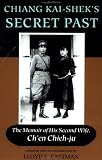 Chiang Kai-shek`s Secret Past: The Memoir Of His Second Wife