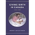 Giving Birth in Canada, 1900-1950 (Studies in Gender and History) by Wendy Mitchinson