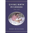 Click here to buy Giving Birth in Canada, 1900-1950 (Studies in Gender and History) by  Wendy Mitchinson.