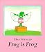 Frog Is Frog