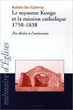 Le royaume Kongo et la mission catholique, 1750-1838