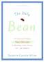 The Daily Bean: 175 Easy and Creative Bean Recipes for Breakfast, Lunch, Dinner....And, Yes, Dessert