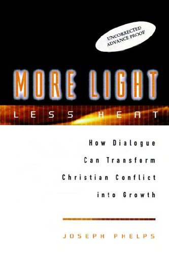 more light less heat how dialogue can transform christian conflicts into growth