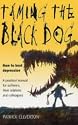 Taming the Black Dog: How to Beat Depression - A Practical Manual for Sufferers, Their Relatives and Colleagues
