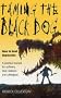 Taming the Black Dog: How to Beat Depression - A Practical Manual for Sufferers, Their Relatives and Colleagues