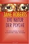 Die Natur der Psyche: Ihr menschlicher Ausdruck in Kreativit�t, Liebe, Sexualit�t
