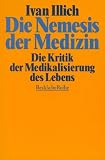 Die Nemesis der Medizin. Die Kritik der Medikalisierung des Lebens.