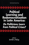 Political Learning and Redemocratization in Latin America: Do Politicians Learn from Political Crises?