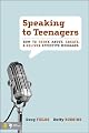 Speaking to Teenagers: How to Think About, Create, & Deliver Effective Messages