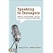 Speaking to Teenagers: How to Think About, Create, and Deliver Effective Messages