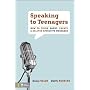 Speaking to Teenagers: How to Think About, Create, and Deliver Effective Messages
