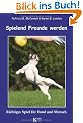 Spielend Freunde werden: Richtiges Spiel f�r Hund und Mensch
