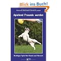 Spielend Freunde werden: Richtiges Spiel f�r Hund und Mensch