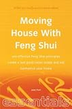 Moving House With Feng Shui: Use Effective Feng Shui Principles - Create a Feel-Good Factor Inside and Out - Harmonise Your Home (Essentials)