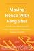 Moving House With Feng Shui: Use Effective Feng Shui Principles - Create a Feel-Good Factor Inside and Out - Harmonise Your Home (Essentials)