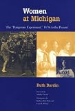 Women at Michigan: The Dangerous Experiment, 1870s to the Present