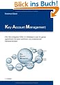 Key Account Management: Wie Sie erfolgreich KAM im Mittelstand oder im global agierenden Konzern einf�hren und professionell weiterentwickeln