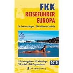 FKK-Reisef�hrer Europa 2010: Die besten Anlagen - Die sch�nsten Str�nde - FKK-Campingpl�tze - FKK-Clubanlagen - FKK-Str�nde - Fkk-Organisationen