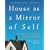 House as Mirror of Self: Exploring the Deeper Meaning of Home
