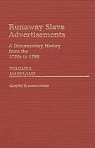 Runaway Slave Advertisements: A Documentary History from the 1730s to 1790, Volume 2, Maryland