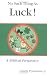 No Such Thing As Luck: A Biblical Perspective (-)