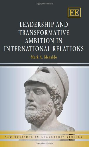 Leadership and Transformative Ambition in International Relations (New Horizons in Leadership Studies series)